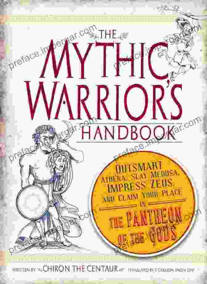 Book Cover Of 'Outsmart Athena, Slay Medusa, Impress Zeus' The Mythic Warrior S Handbook: Outsmart Athena Slay Medusa Impress Zeus And Claim Your Place In The Pantheon Of The Gods