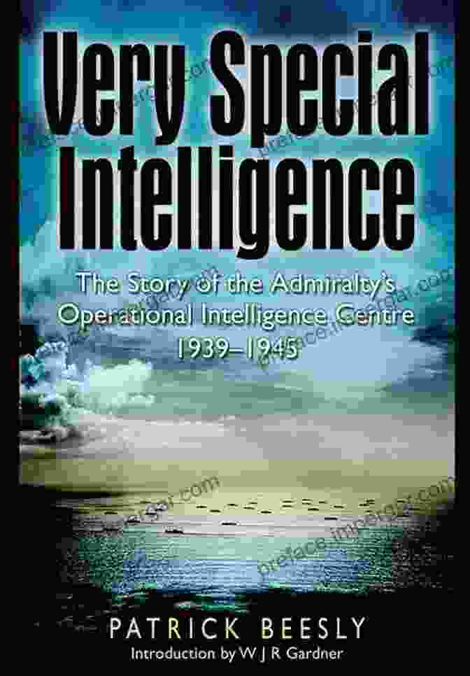 Codebreakers Working At The Admiralty Operational Intelligence Centre Very Special Intelligence: The Story Of The Admiralty S Operational Intelligence Centre 1939 1945