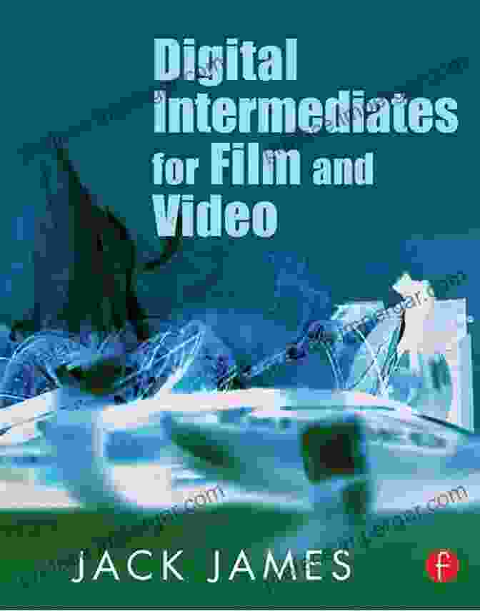 Cover Of The Book 'Digital Intermediates For Film And Video' Digital Intermediates For Film And Video