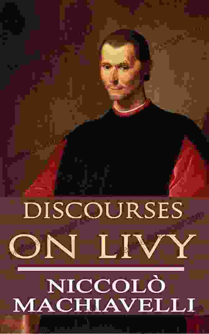 Discourses On Livy By Niccolò Machiavelli The Essential Writings Of Machiavelli (Modern Library Classics)