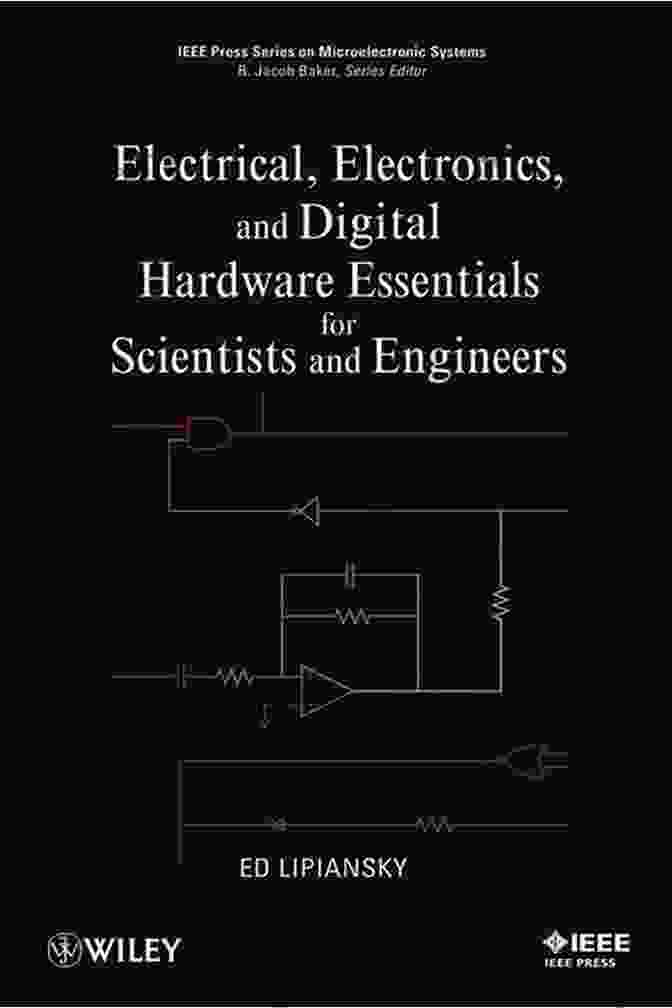 Electrical, Electronics, And Digital Hardware Essentials For Scientists Book Cover Electrical Electronics And Digital Hardware Essentials For Scientists And Engineers (IEEE Press On Microelectronic Systems 26)