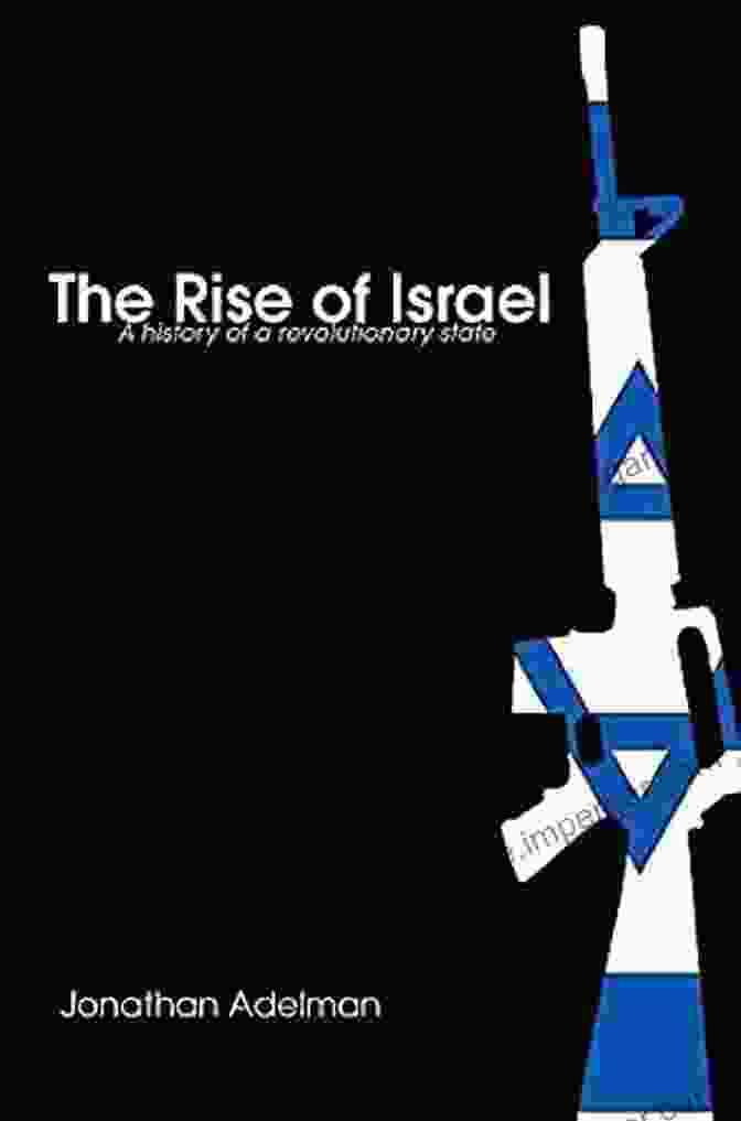 History Of Revolutionary State Israeli History Politics And Society 49 The Rise Of Israel: A History Of A Revolutionary State (Israeli History Politics And Society 49)