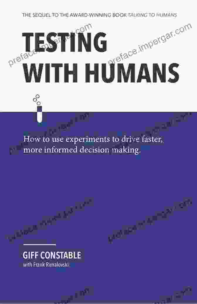 How To Use Experiments To Drive Faster More Informed Decision Making Testing With Humans: How To Use Experiments To Drive Faster More Informed Decision Making