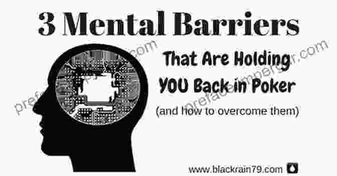 Mental Barriers Positive Poker: A Modern Psychological Approach To Mastering Your Mental Game