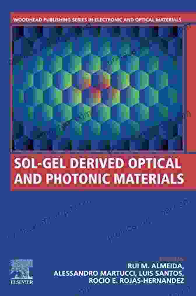 Sol Gel Derived Optical And Photonic Materials Woodhead Publishing In Sol Gel Derived Optical And Photonic Materials (Woodhead Publishing In Electronic And Optical Materials)