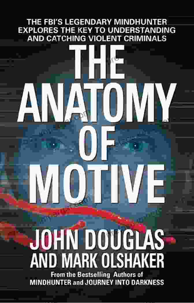 The Anatomy Of Motive Book Cover The Anatomy Of Motive: The FBI S Legendary Mindhunter Explores The Key To Understanding And Catching Violent Criminals