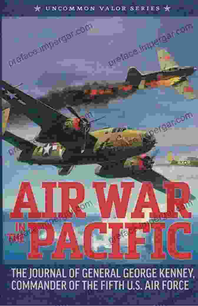 The Journal Of General George Kenney, Commander Of The Fifth Air Force Air War In The Pacific (Annotated): The Journal Of General George Kenney Commander Of The Fifth U S Air Force