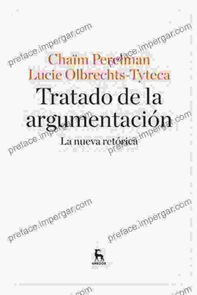 The New Rhetoric: The Treatise On Argumentation By Chaïm Perelman And Lucie Olbrechts Tyteca New Rhetoric The: A Treatise On Argumentation