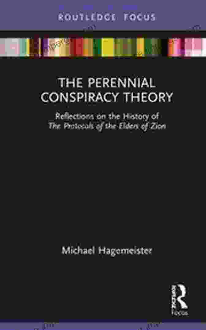 The Perennial Conspiracy Theory Book Cover The Perennial Conspiracy Theory: Reflections On The History Of The Protocols Of The Elders Of Zion (Routledge Studies In Fascism And The Far Right)