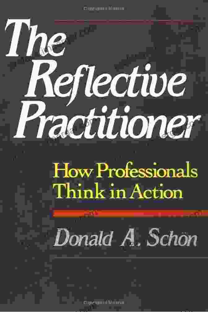 The Reflective Practitioner: How Professionals Think In Action By Donald Schön The Reflective Practitioner: How Professionals Think In Action