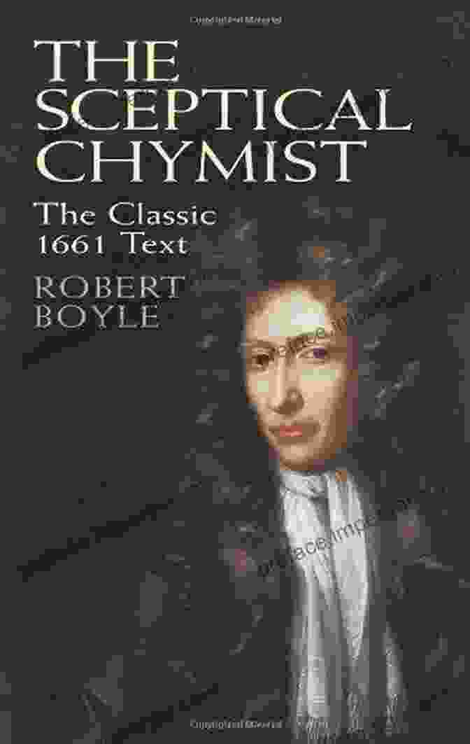 The Sceptical Chymist By Robert Boyle The Sceptical Chymist Or Chymico Physical Doubts Paradoxes Touching The Spagyrist S Principles Commonly Call D Hypostatical As They Are Wont To Be Discourse Relating To The Same Subject