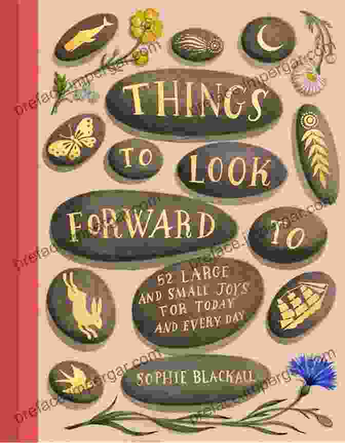 Things To Look Forward To Book Cover Things To Look Forward To: 52 Large And Small Joys For Today And Every Day