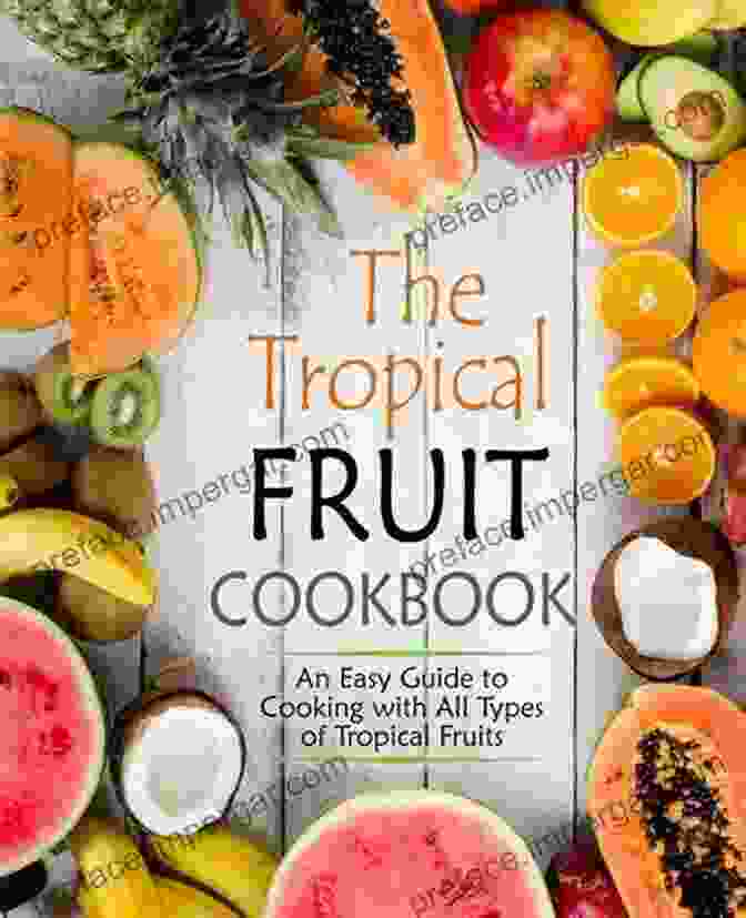 Tropical Fruit Cookbook Cover Featuring Colorful Fruits And Dishes Hello 150 Tropical Fruit Recipes: Best Tropical Fruit Cookbook Ever For Beginners Caribbean Cuisine Cookbook Tropical Cocktail Recipes Cucumber Salad Frozen Fruit Smoothie Recipe 1