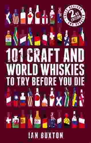 101 Craft And World Whiskies To Try Before You Die (2nd Edition Of 101 World Whiskies To Try Before You Die)