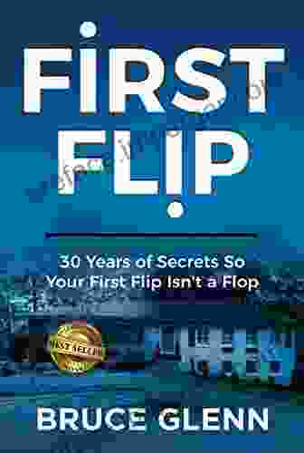 First Flip: 30 Years Of Secrets So Your First Flip Isn T A Flop