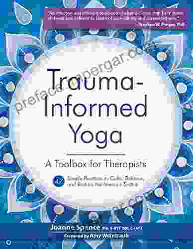 Trauma Informed Yoga: A Toolbox for Therapists: 47 Practices to Calm Balance and Restore the Nervous System