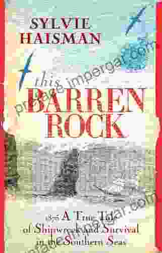 This Barren Rock: A True Tale Of One Woman And Forty Seven Men Shipwrec Ked In The Southern Seas