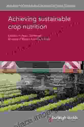 Achieving Sustainable Crop Nutrition (Burleigh Dodds In Agricultural Science 76)