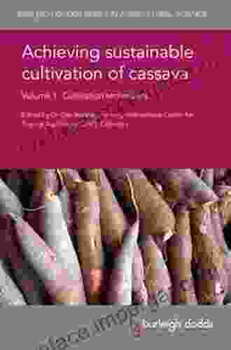 Achieving Sustainable Cultivation Of Cassava Volume 1: Cultivation Techniques (Burleigh Dodds In Agricultural Science 20)