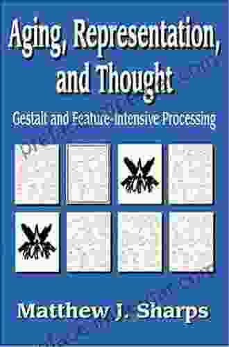 Aging Representation And Thought: Gestalt And Feature Intensive Processing