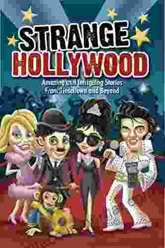 Strange Hollywood: Amazing And Intriguing Stories From Tinseltown And Beyond (Strange Series)