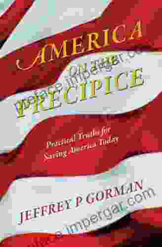 America On The Precipice: Practical Truths For Saving America Today