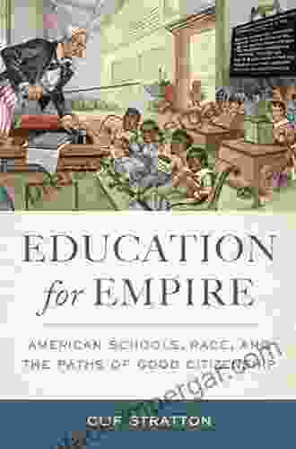 Education For Empire: American Schools Race And The Paths Of Good Citizenship