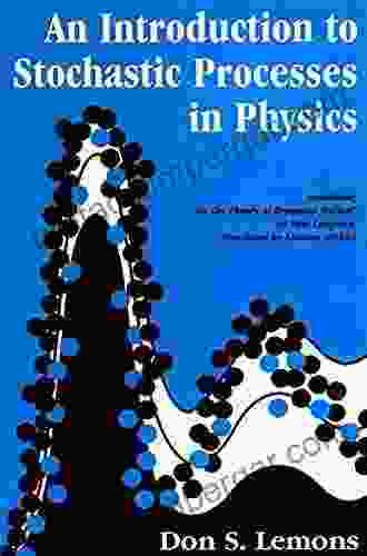 An Introduction To Stochastic Processes In Physics: Containing On The Theory Of Brownian Motion By Paul Langevin Translated By Anthony Gythiel (Johns Hopkins Paperback)