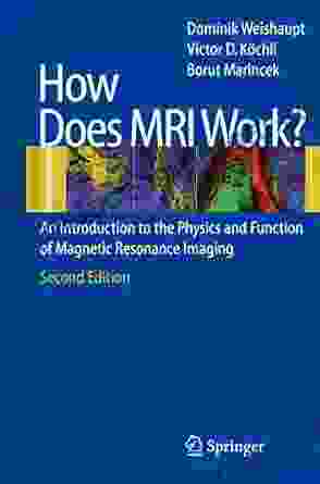 How Does MRI Work?: An Introduction To The Physics And Function Of Magnetic Resonance Imaging