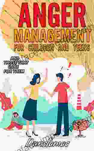 Anger Management For Children And Teens: And Those That Care For Them