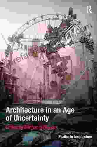 Architecture In An Age Of Uncertainty (Ashgate Studies In Architecture)