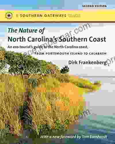 The Nature Of North Carolina S Southern Coast: Barrier Islands Coastal Waters And Wetlands (Southern Gateways Guides)