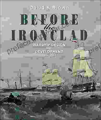 Before The Ironclad: Warship Design And Development 1815 1860