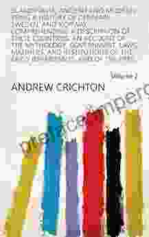 Scandinavia Ancient And Modern: Being A History Of Denmark Sweden And Norway : Comprehending A Description Of These Countries An Account Of The Mythology Inhabitants And Of The Pres Volume 2