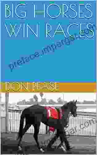 BIG HORSES WIN RACES Don Pease