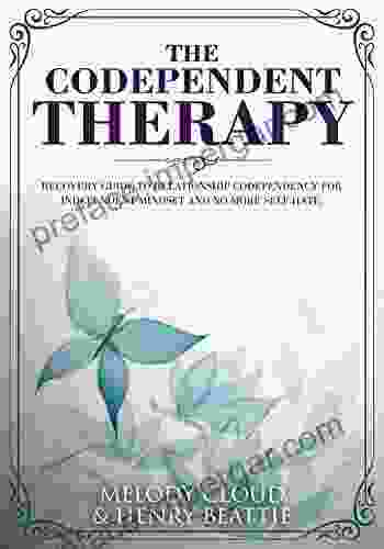 The Codependent Therapy: Recovery Guide To Relationship Codependency For Independent Mindset And No More Self Hate