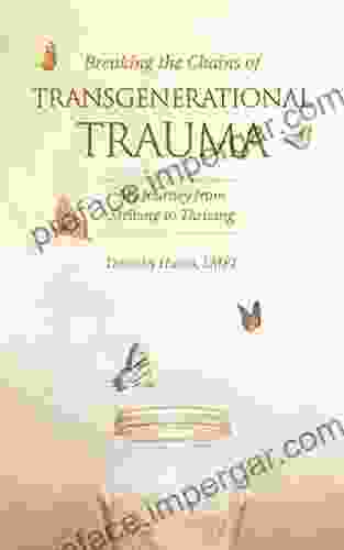 Breaking the Chains of Transgenerational Trauma: My Journey from Surviving to Thriving