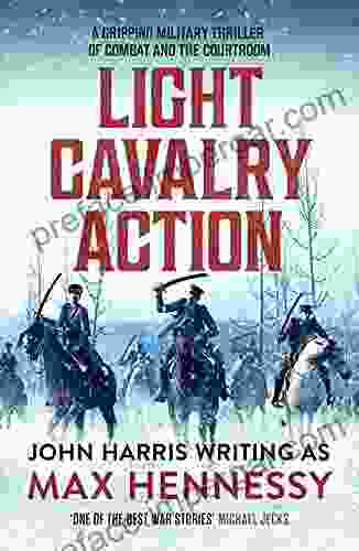 Light Cavalry Action: A Gripping Military Thriller Of Combat And The Courtroom (The By Air By Land By Sea Collection 2)