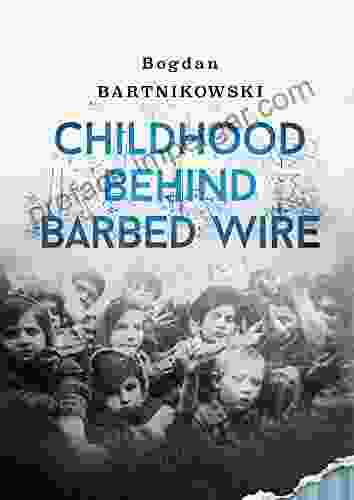 Childhood Behind Barbed Wire Don N Hagist