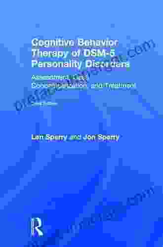 Cognitive Behavior Therapy Of DSM 5 Personality Disorders: Assessment Case Conceptualization And Treatment