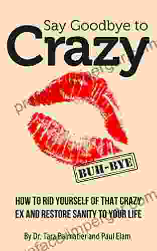 Say Goodbye To Crazy: How To Get Rid Of His Crazy Ex And Restore Sanity To Your Life