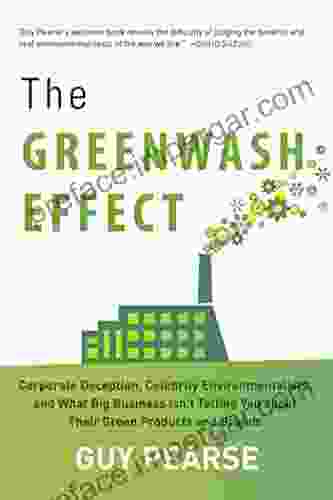 The Greenwash Effect: Corporate Deception Celebrity Environmentalists And What Big Business Isn?t Telling You About Their Green Products And Brands