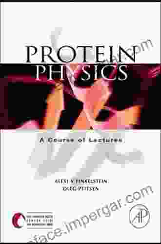 Protein Physics: A Course Of Lectures (Soft Condensed Matter Complex Fluids And Biomaterials)