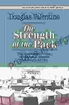 The Strength Of The Pack: The Personalities Politics And Espionage Intrigues That Shaped The DEA