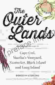 The Outer Lands: A Natural History Guide To Cape Cod Martha S Vineyard Nantucket Block Island And Long Island