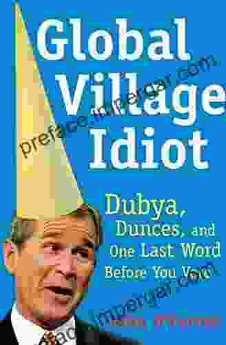 Global Village Idiot: Dubya Dunces And One Last Word Before You Vote