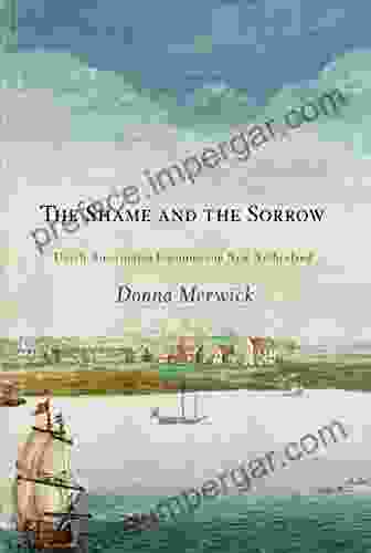 The Shame And The Sorrow: Dutch Amerindian Encounters In New Netherland (Early American Studies)