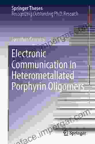 Electronic Communication In Heterometallated Porphyrin Oligomers (Springer Theses)