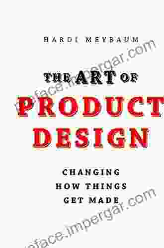 The Art Of Product Design: Changing How Things Get Made