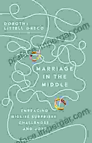 Marriage In The Middle: Embracing Midlife Surprises Challenges And Joys